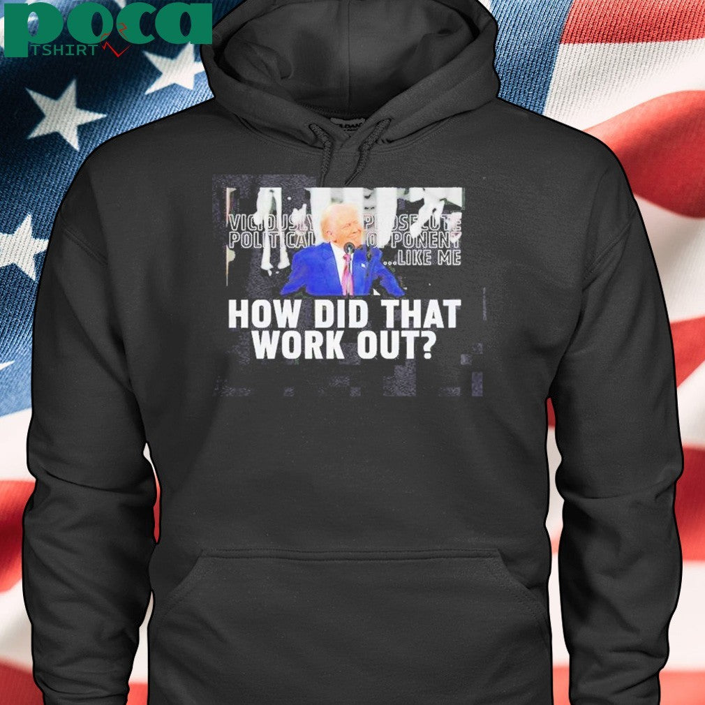 Awesome Trump How Did That Work Out T-Shirt