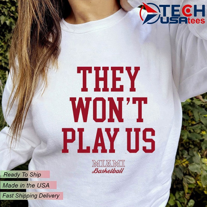 They won’t play us Miami Redhawks Basketball shirt