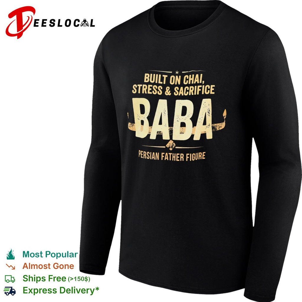 Baba Built on Chai Stress and Sacrifice Persian Father Figure shirt