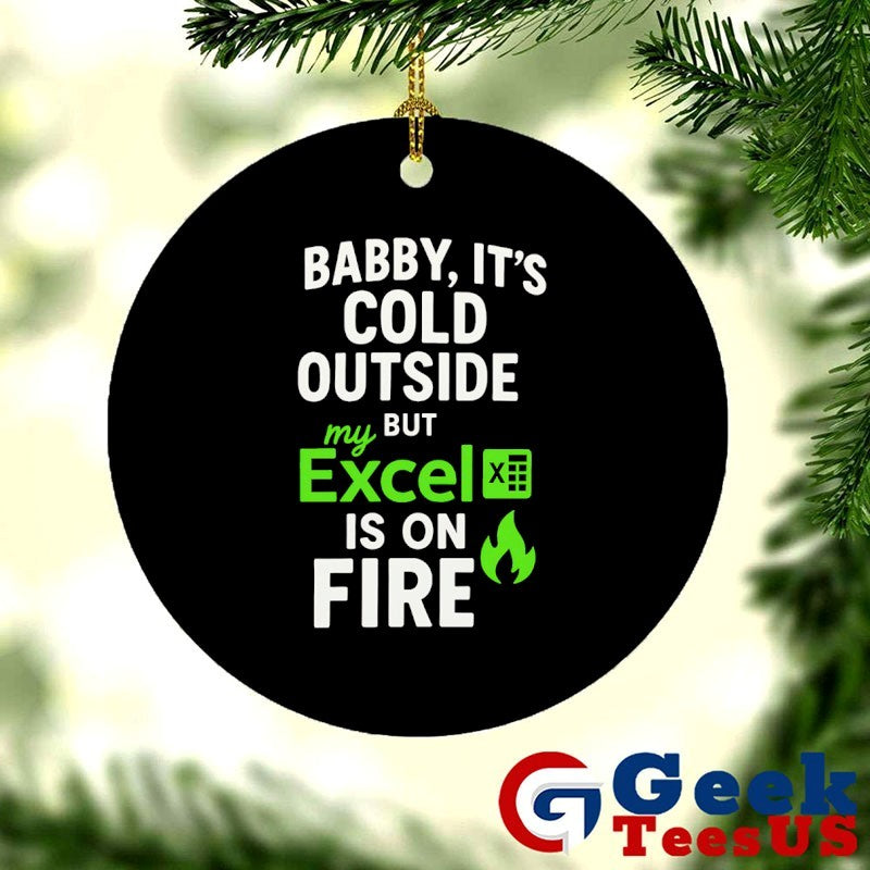 Baby it’s cold outside but my Excel is on fire shirt