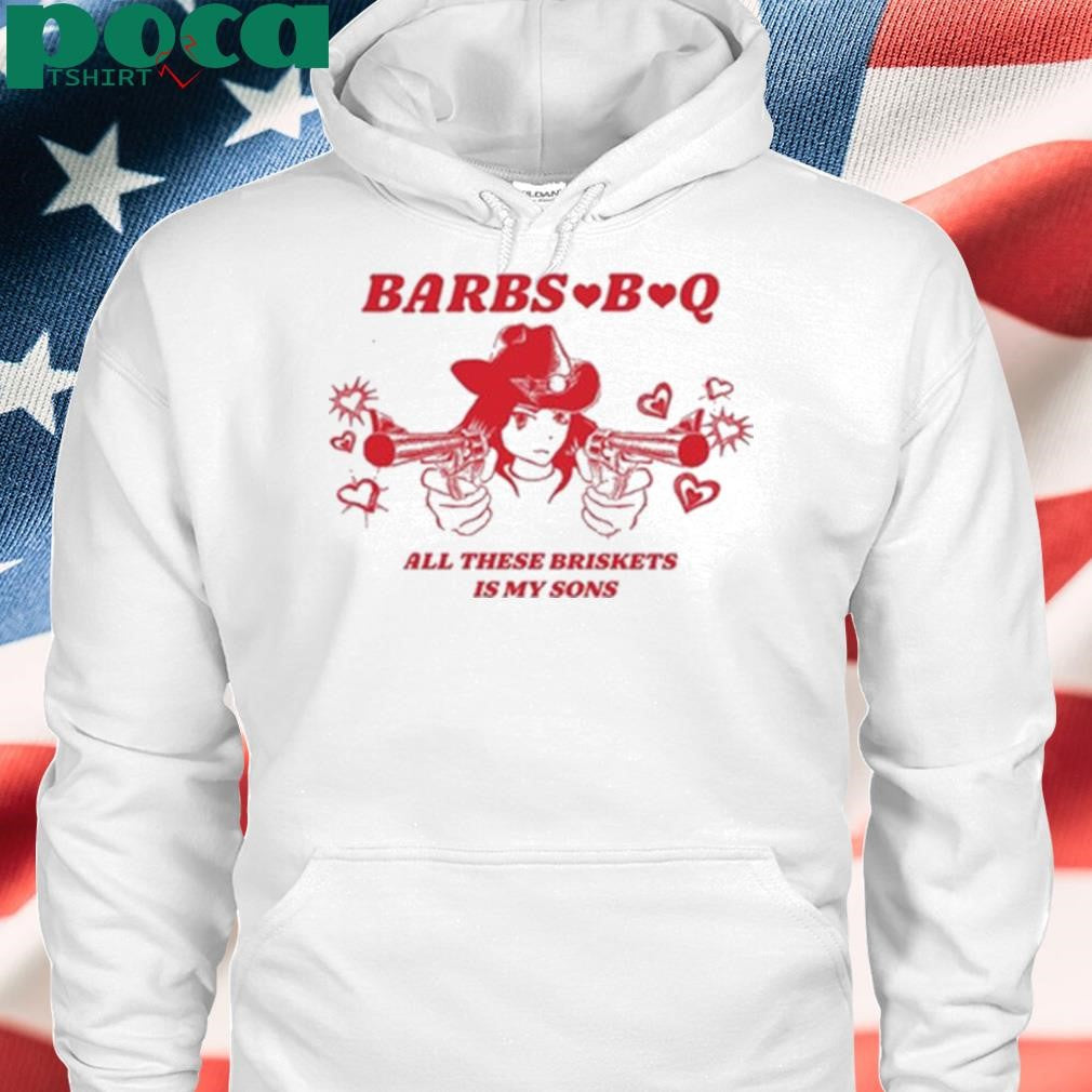 Barbs B Q All These Briskets Is My Sons Shirt