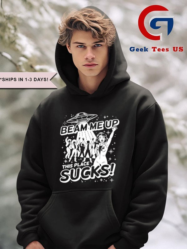 Beam me up this place sucks shirt