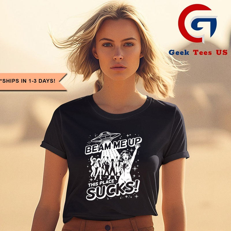 Beam me up this place sucks shirt