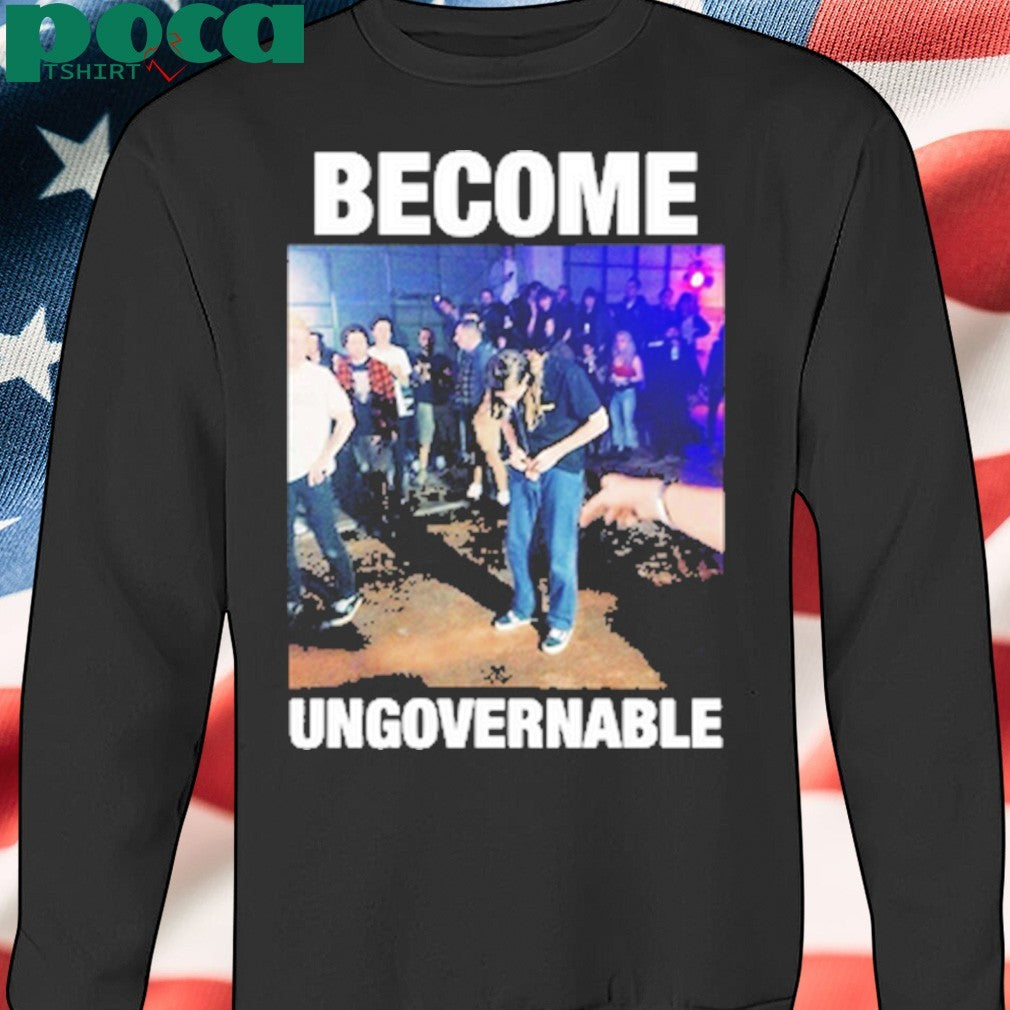 Become Ungovernable shirt