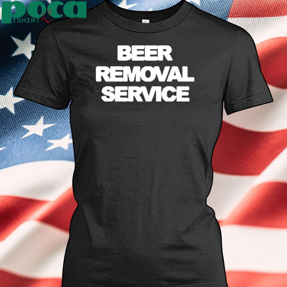 Beer Removal Service Shirt