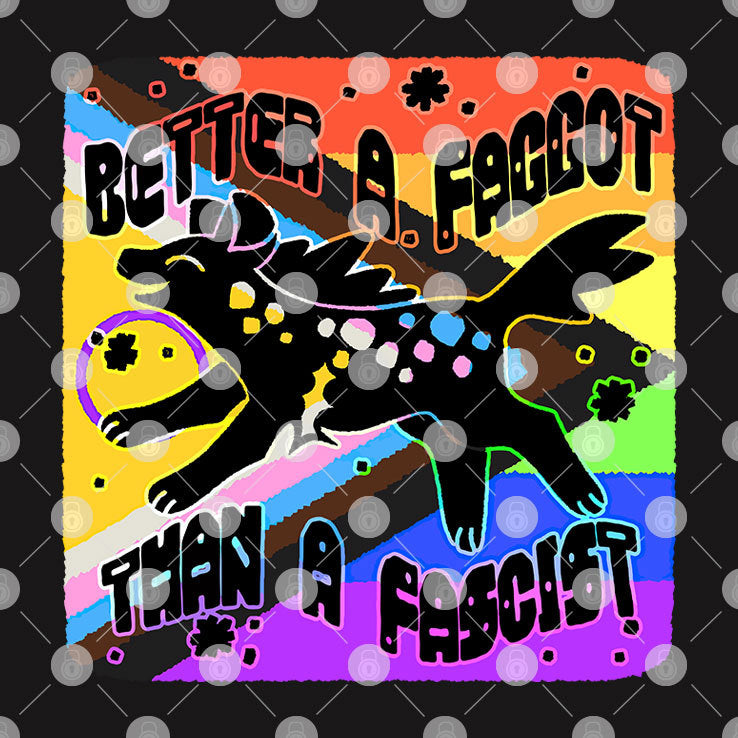 Better A Faggot Than A Fascist LGBT Pride T Shirt
