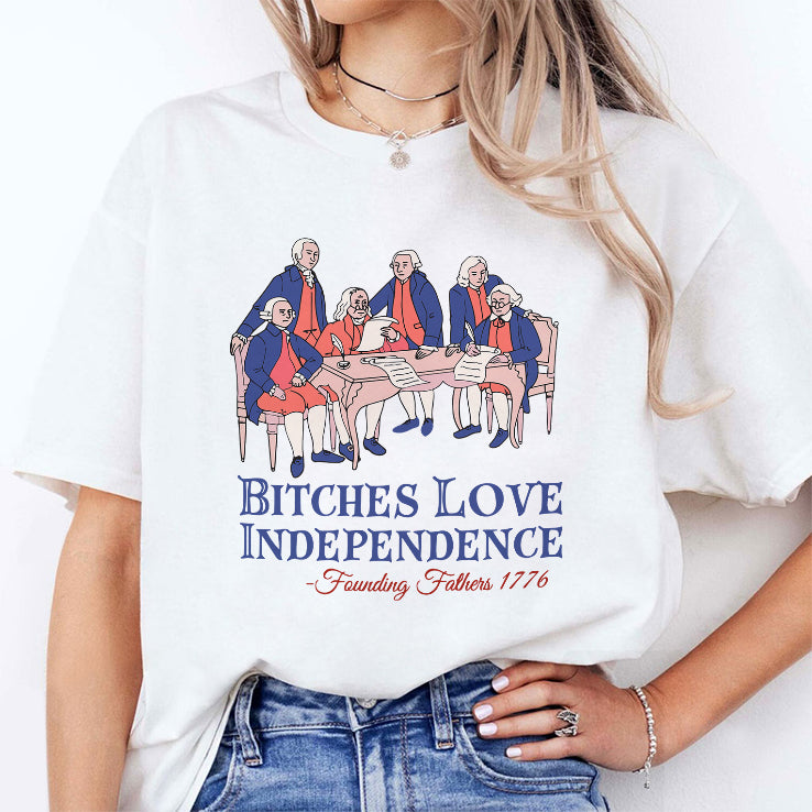 Bitches Love Independence Founding Fathers 1776 T Shirt