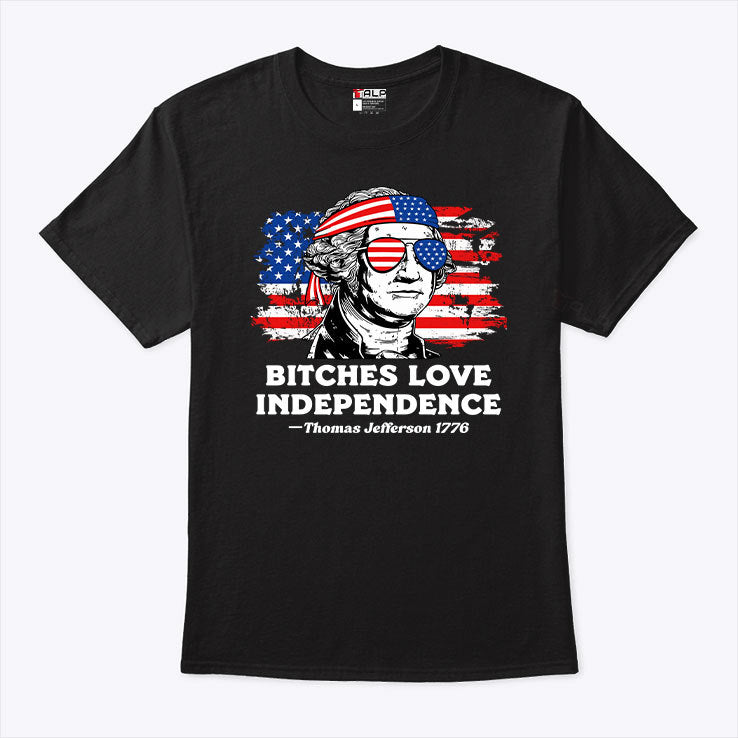 Bitches Love Independence Thomas Jefferson Shirt