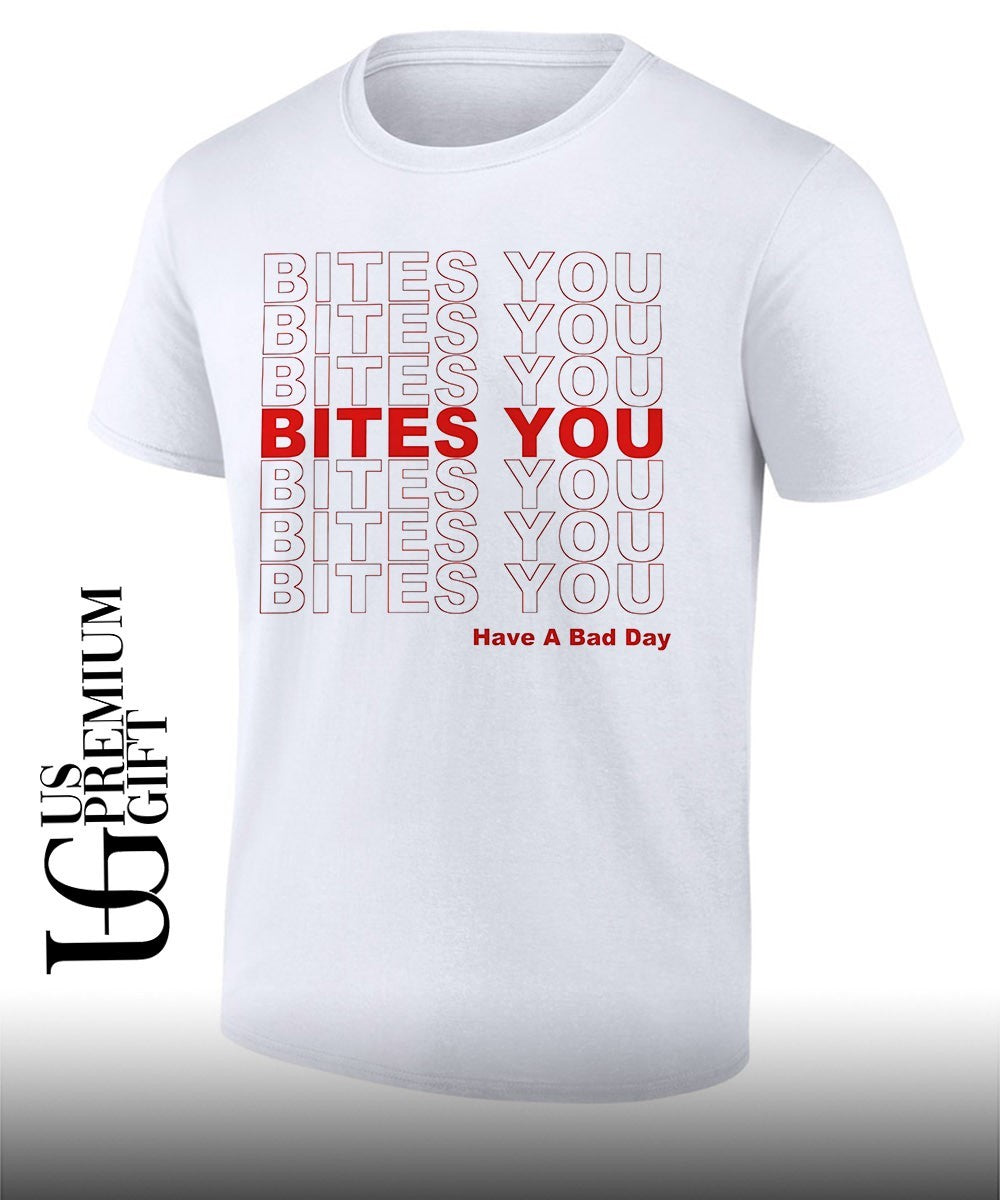 Bites you have a bad day T-shirt
