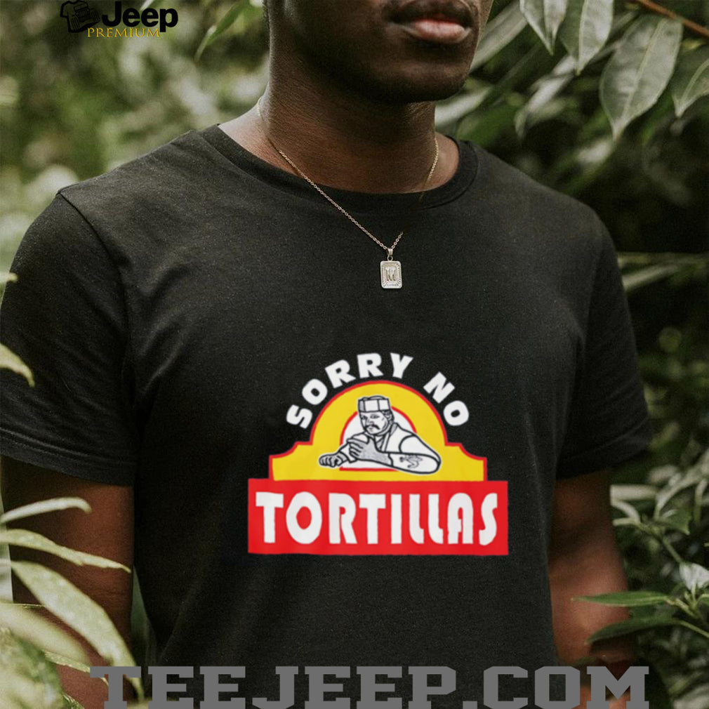 Blood In Blood Out Sorry no Tortillas graphic shirt