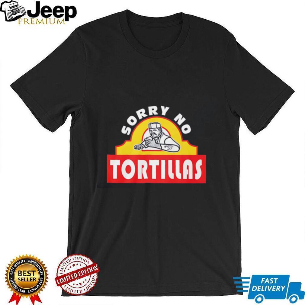 Blood In Blood Out Sorry no Tortillas graphic shirt
