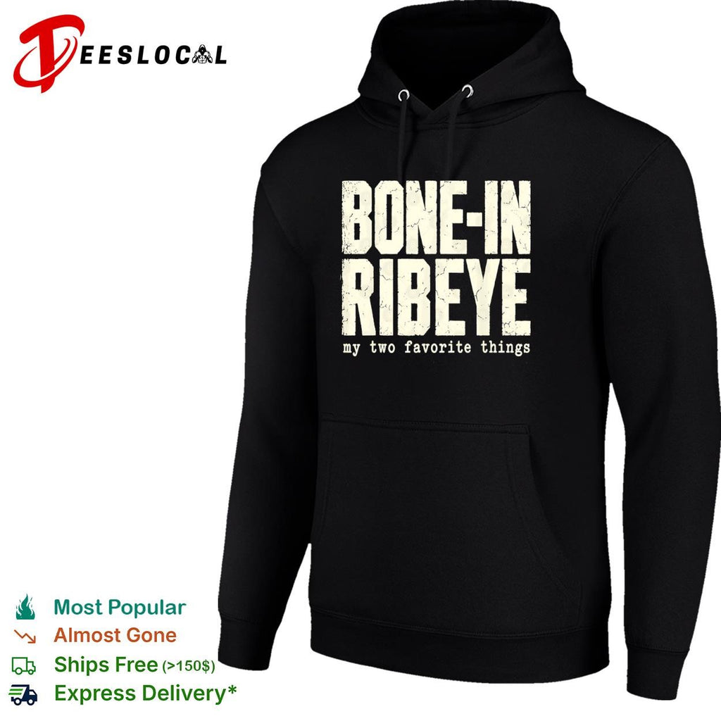 Bone-in ribeye my two favorite things text shirt