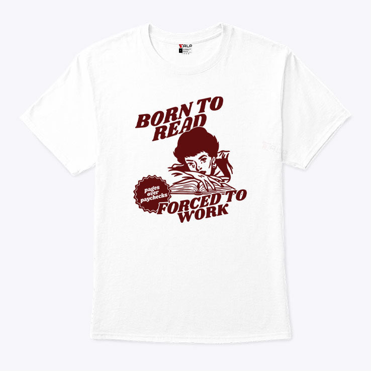 Born To Read Forced To Work Bookish T Shirt