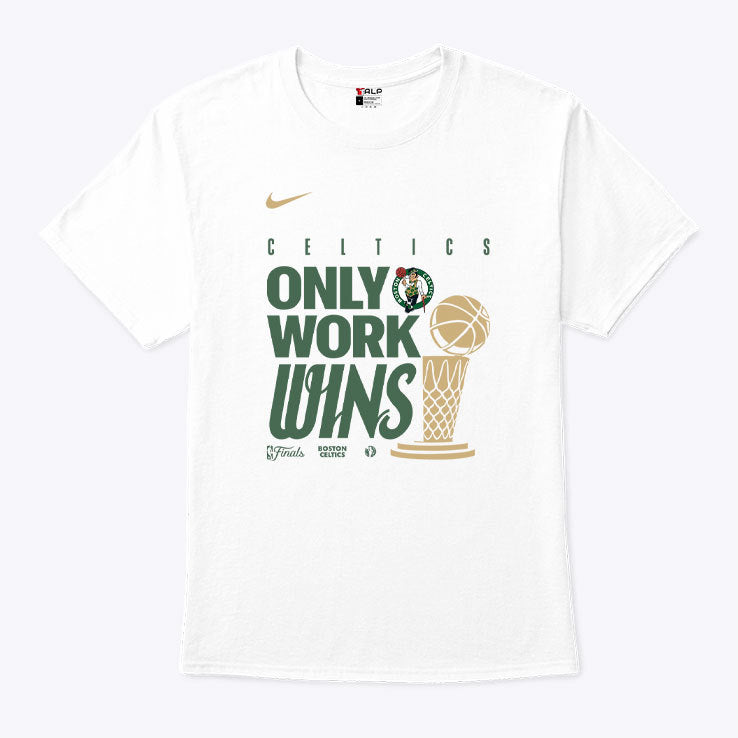 Boston Celtics Only Work Wins 2024 Finals Champions T Shirt