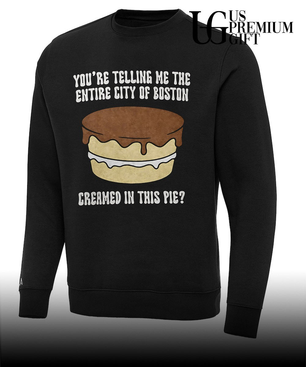 Boston cream pie you’re telling me the entire city of boston creamed in this pie shirt