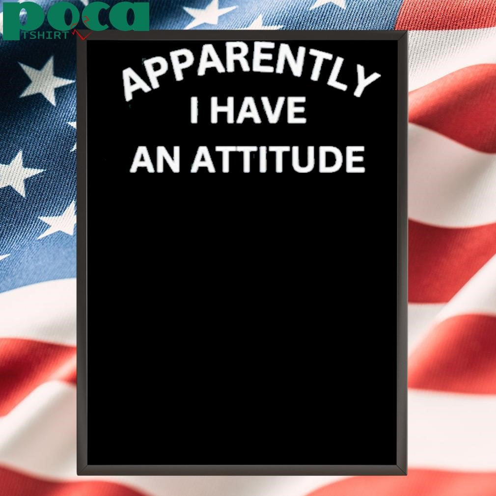 Brandi Churchwell Apparently I Have An Attitude Shirt
