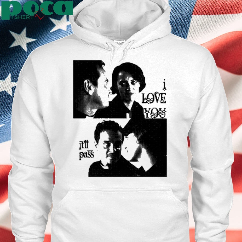 Buggirl200 I Love You It’ll Pass T-Shirt