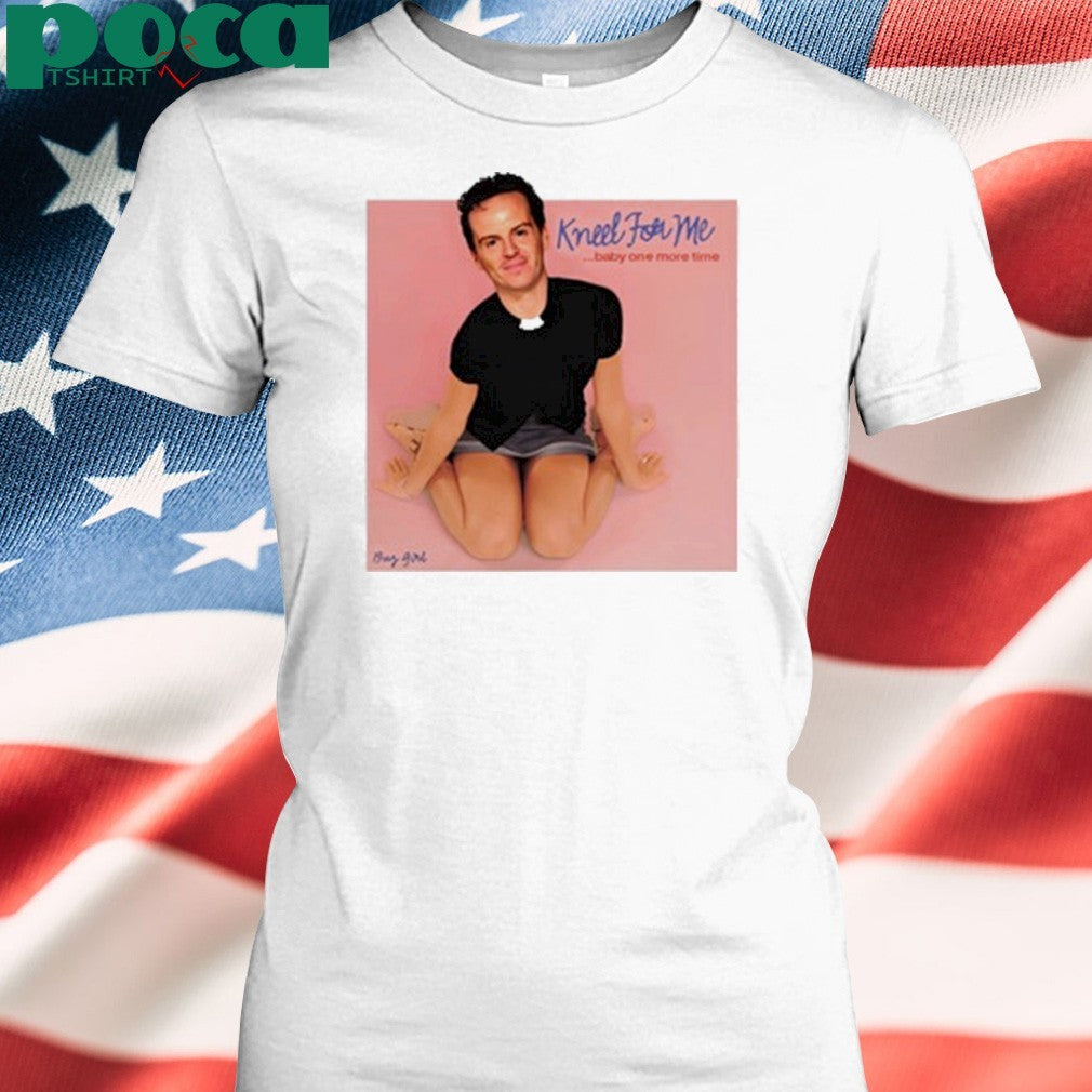 Buggirl200 Kneel For Me Baby One More Time T-shirt