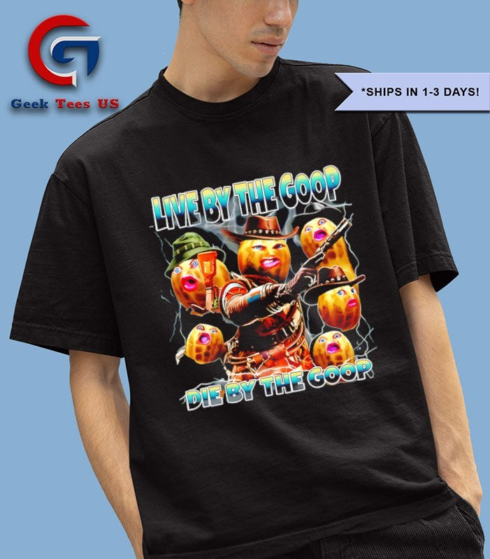 Burnt Peanut live by the goop die by the Goop T-shirt