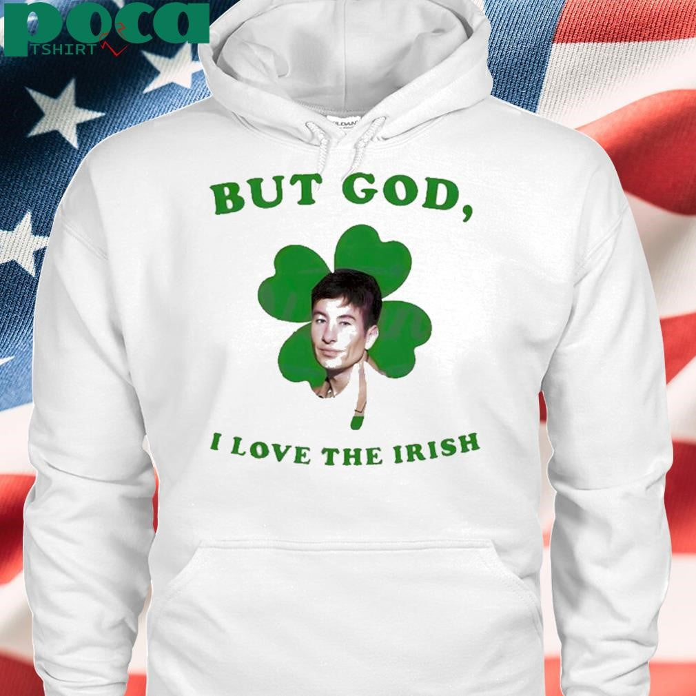 But God I Love The Irish Barry Keoghan St Patricks Day T Shirt