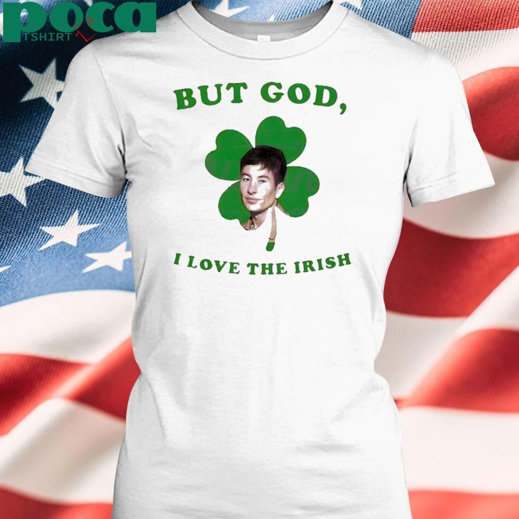 But God I Love The Irish Barry Keoghan St Patricks Day T Shirt