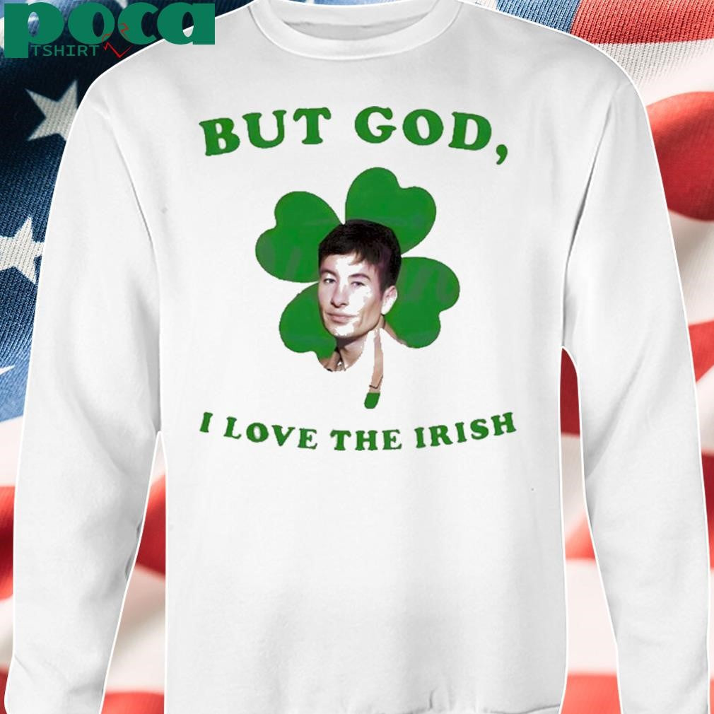 But God I Love The Irish Barry Keoghan St Patricks Day T Shirt