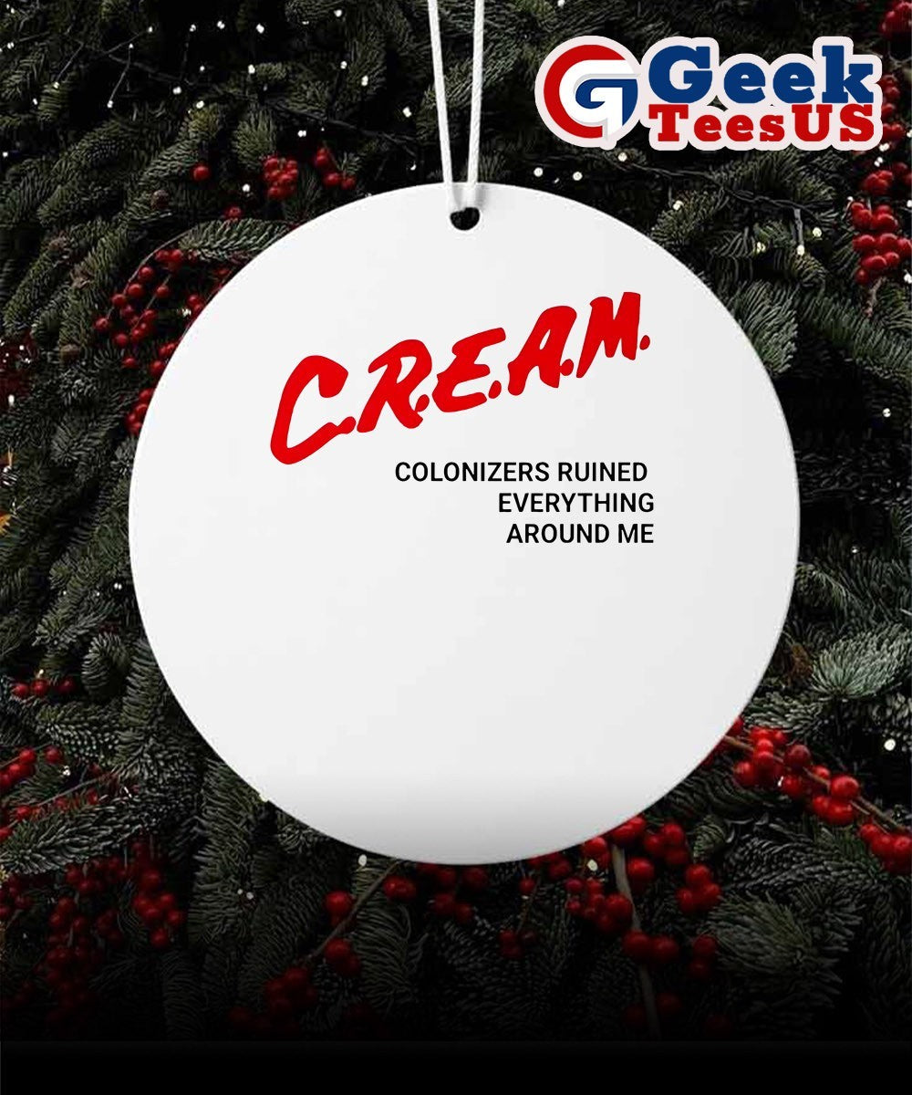 CREAM colonizers ruined everything around me Ornament