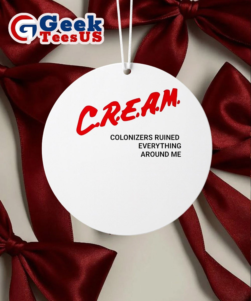 CREAM colonizers ruined everything around me Ornament