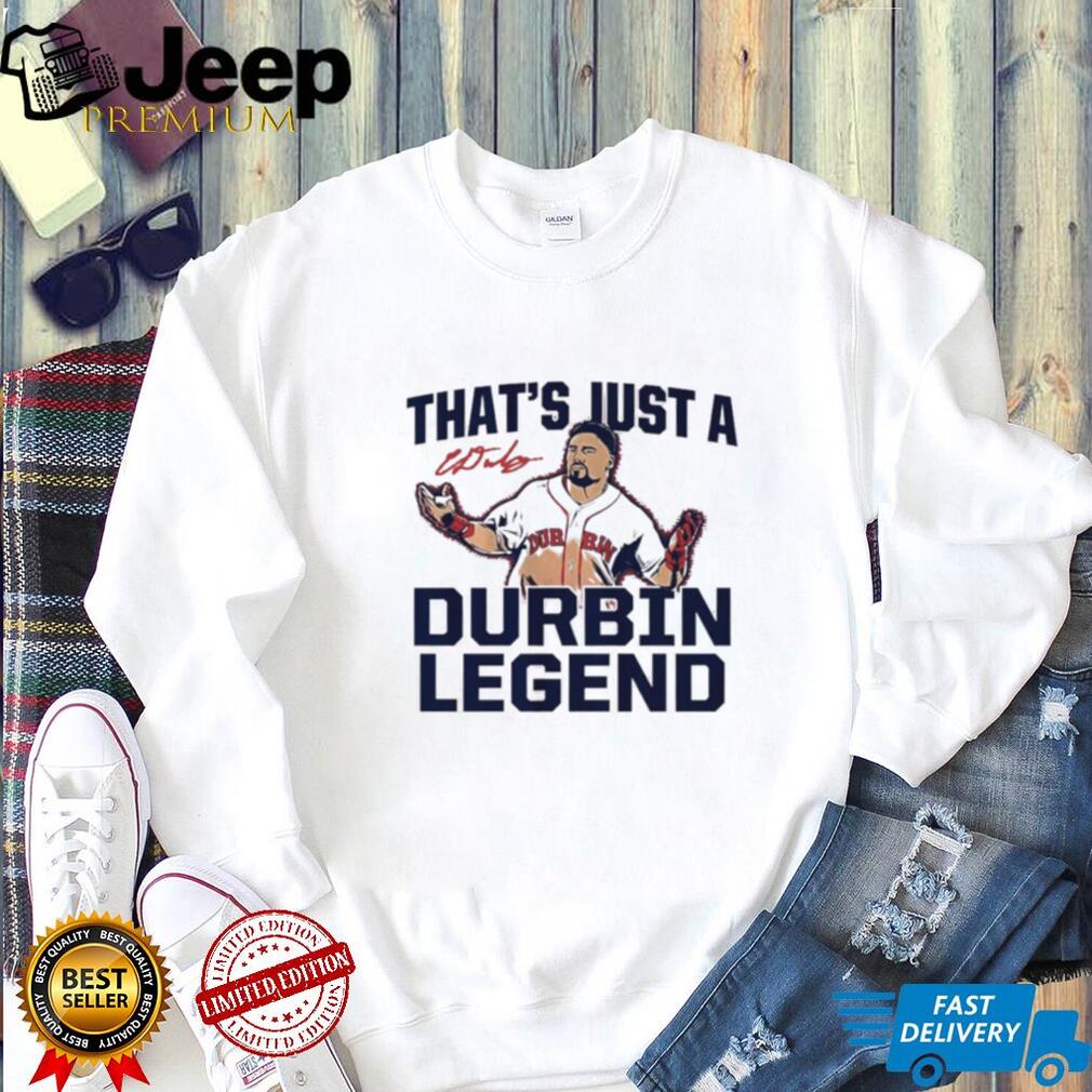 Caleb Durbin Boston Red Sox That’s Just A Durbin Legend shirt