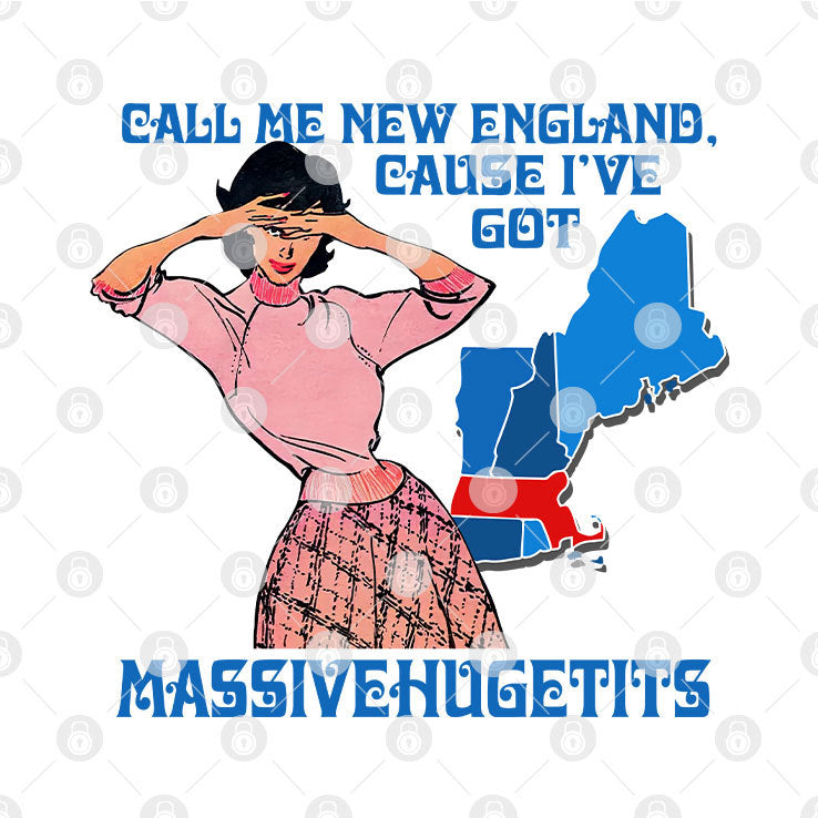 Call Me New England Cause I Got Massivehugetits T Shirt