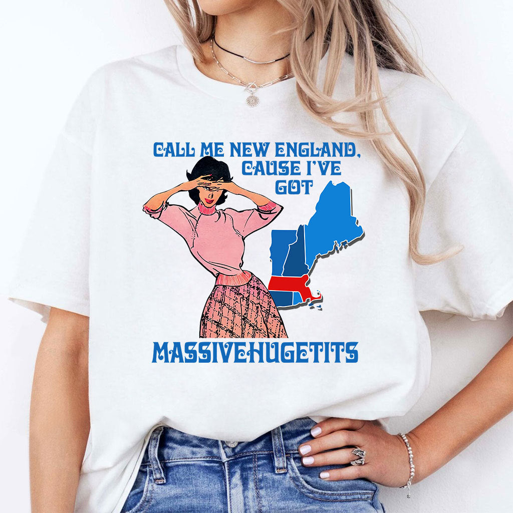 Call Me New England Cause I Got Massivehugetits T Shirt