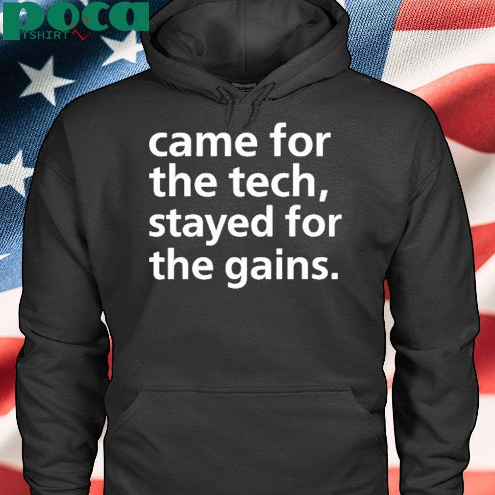 Came For The Tech Stayed For The Gains Shirt