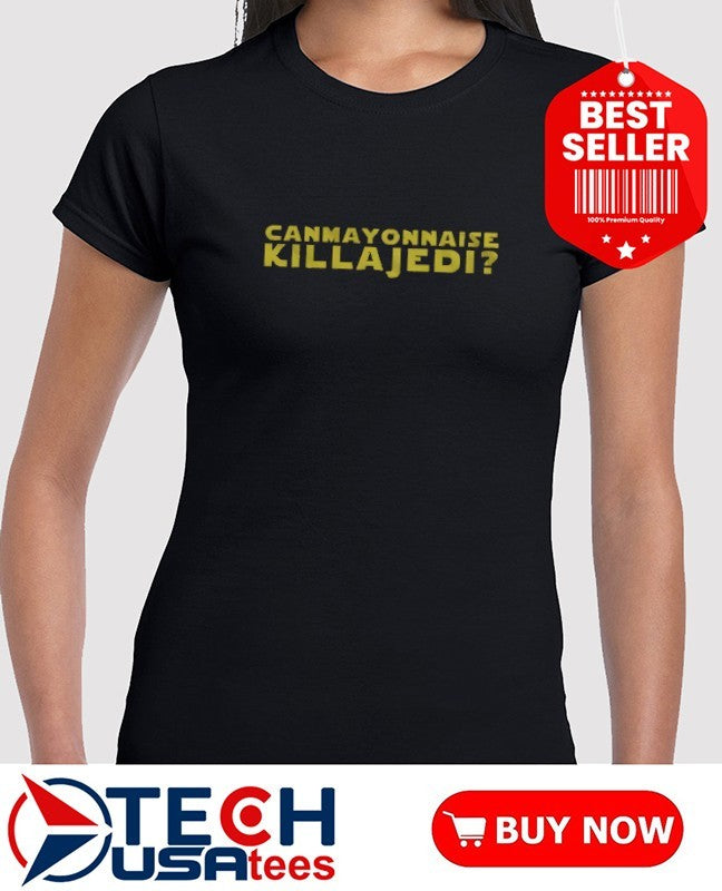 Can Mayonnaise Kill a Jedi shirt