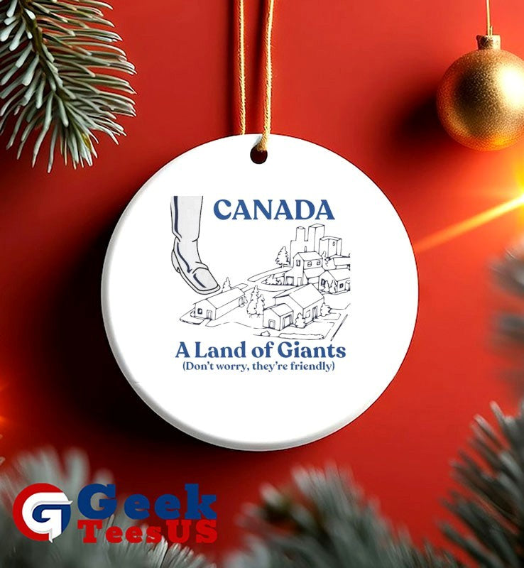 Canada a land of Giants don’t worry they’re friendly shirt