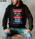 Capitalism isn’t evil just because you suck at life shirt