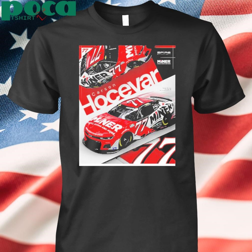 Carson Hocevar No 77 Team Partnership With Miner Corp For Multiple Races This NASCAR Cup Series Season Shirt