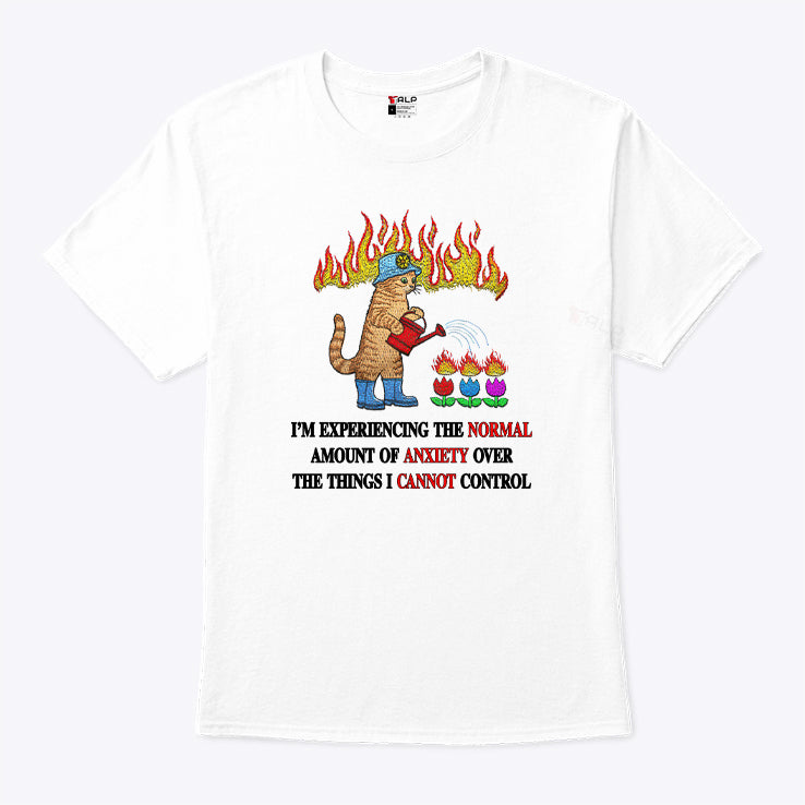Cat I’m Experiencing The Normal Amount Of Anxiety Over The Things I Cannot Control T Shirt