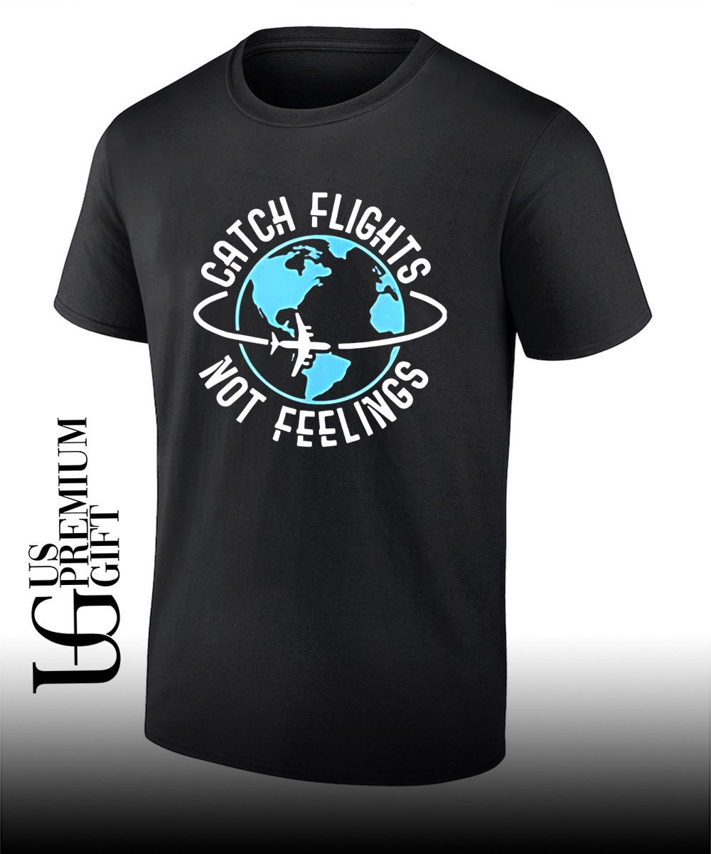 Catch flights not feelings T-shirt