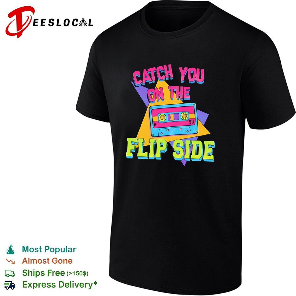 Catch you on the flip side cassette shirt