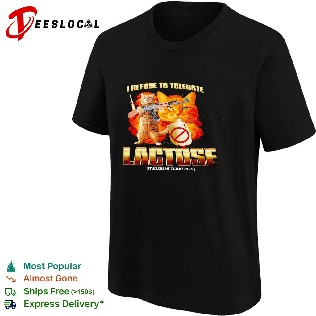 Cats holding guns I refuse to tolerate lactose shirt