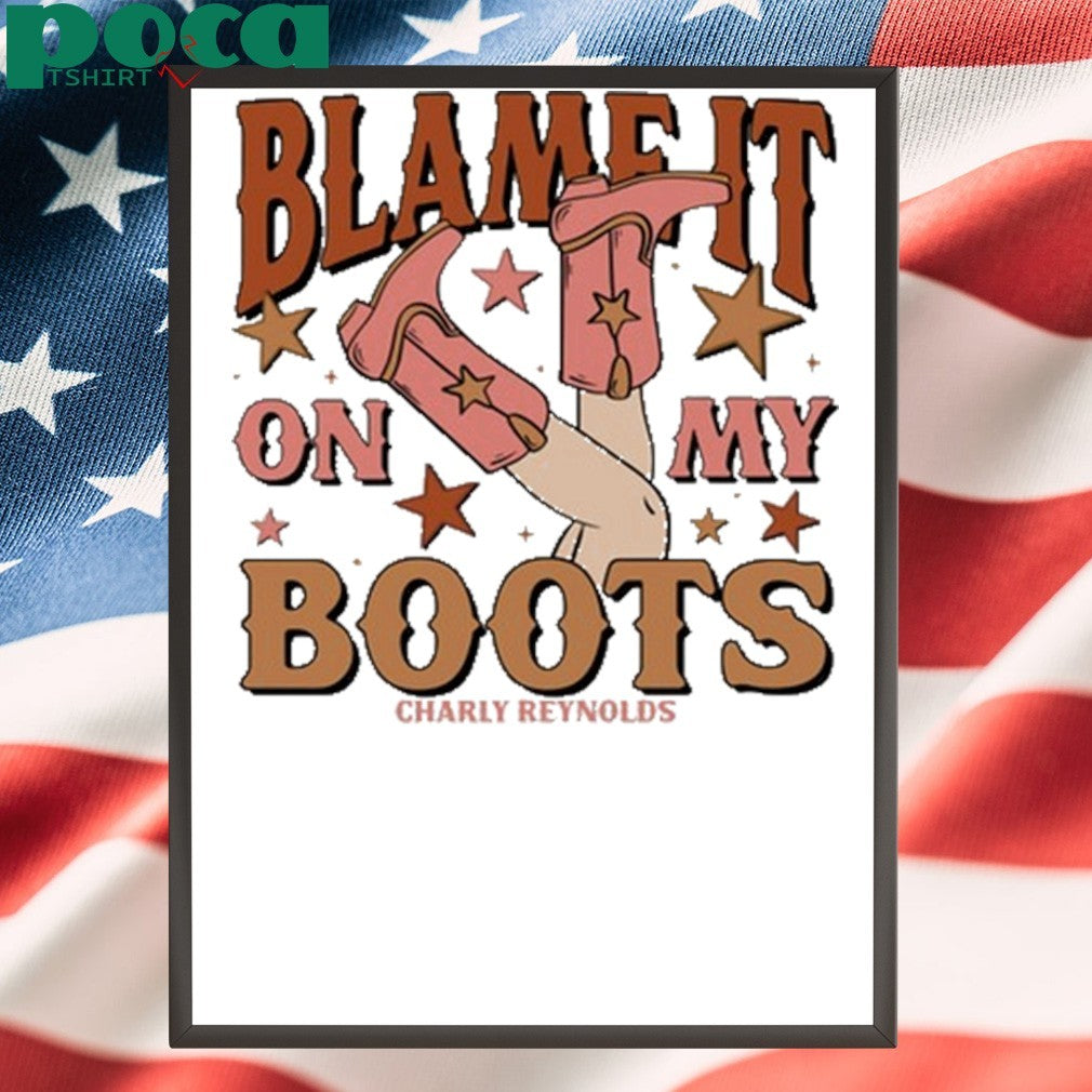 Charly Reynolds Blame It On My Boots Shirt