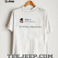 Chloe Bailey Go To Hell Jobless Hoe shirt
