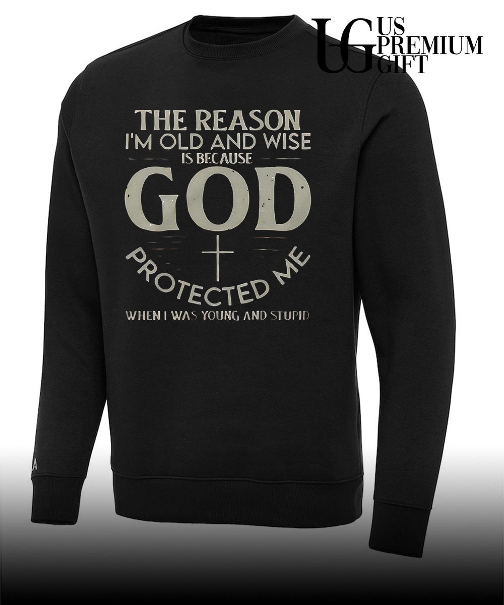 Christian Faith The reason I’m old and wise is because God protected me shirt
