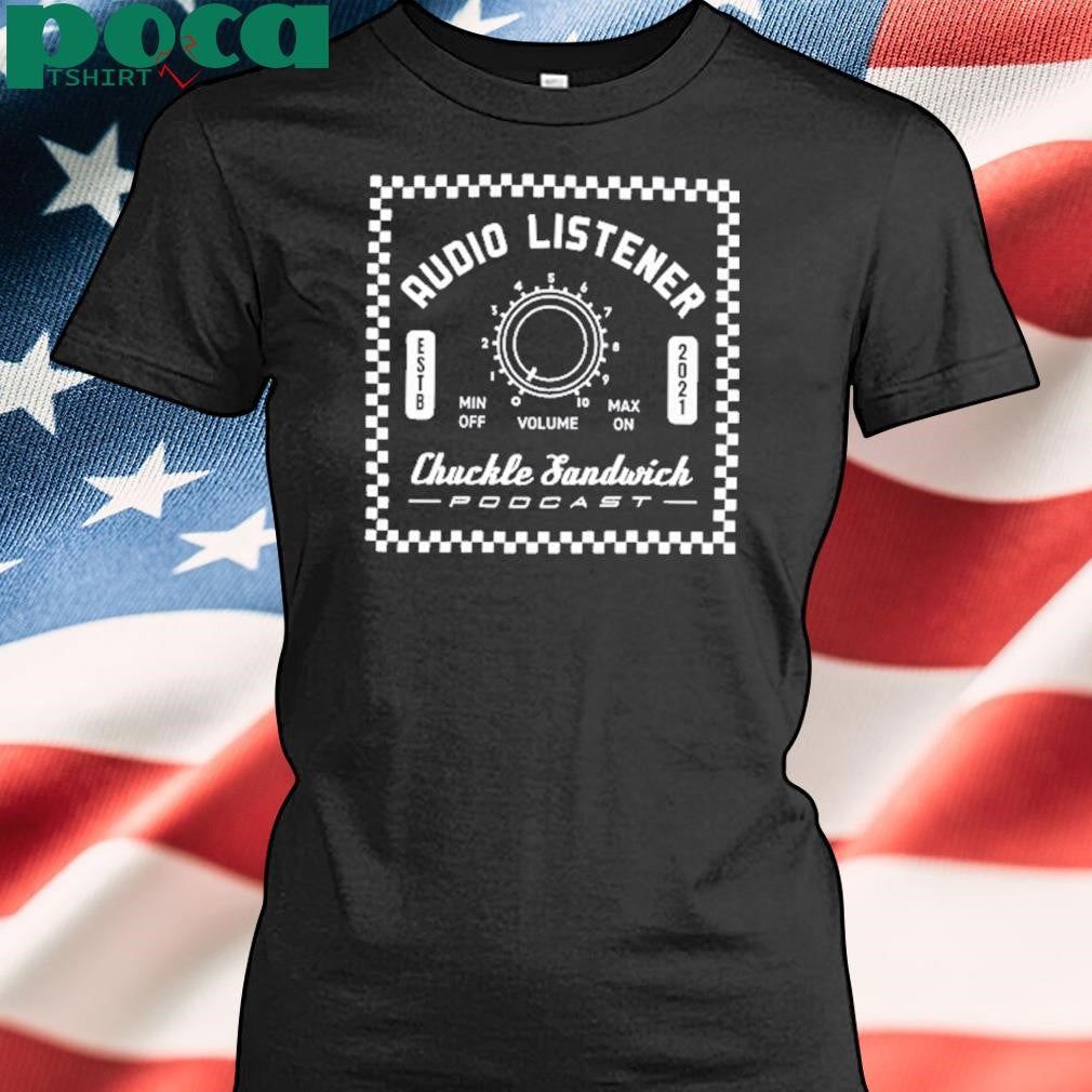 Chuckle Sandwich Audio Listener Limited Shirt