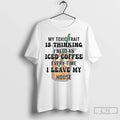 Classic My Toxic Trait Is Thinking I Need An Iced Coffee Every Time