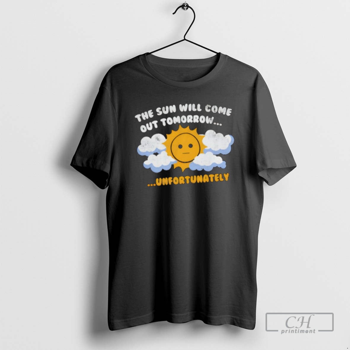 Classic The Sun Will Come Out Tomorrow Unfortunately Sadness Over Sunshine Shirt Sweater