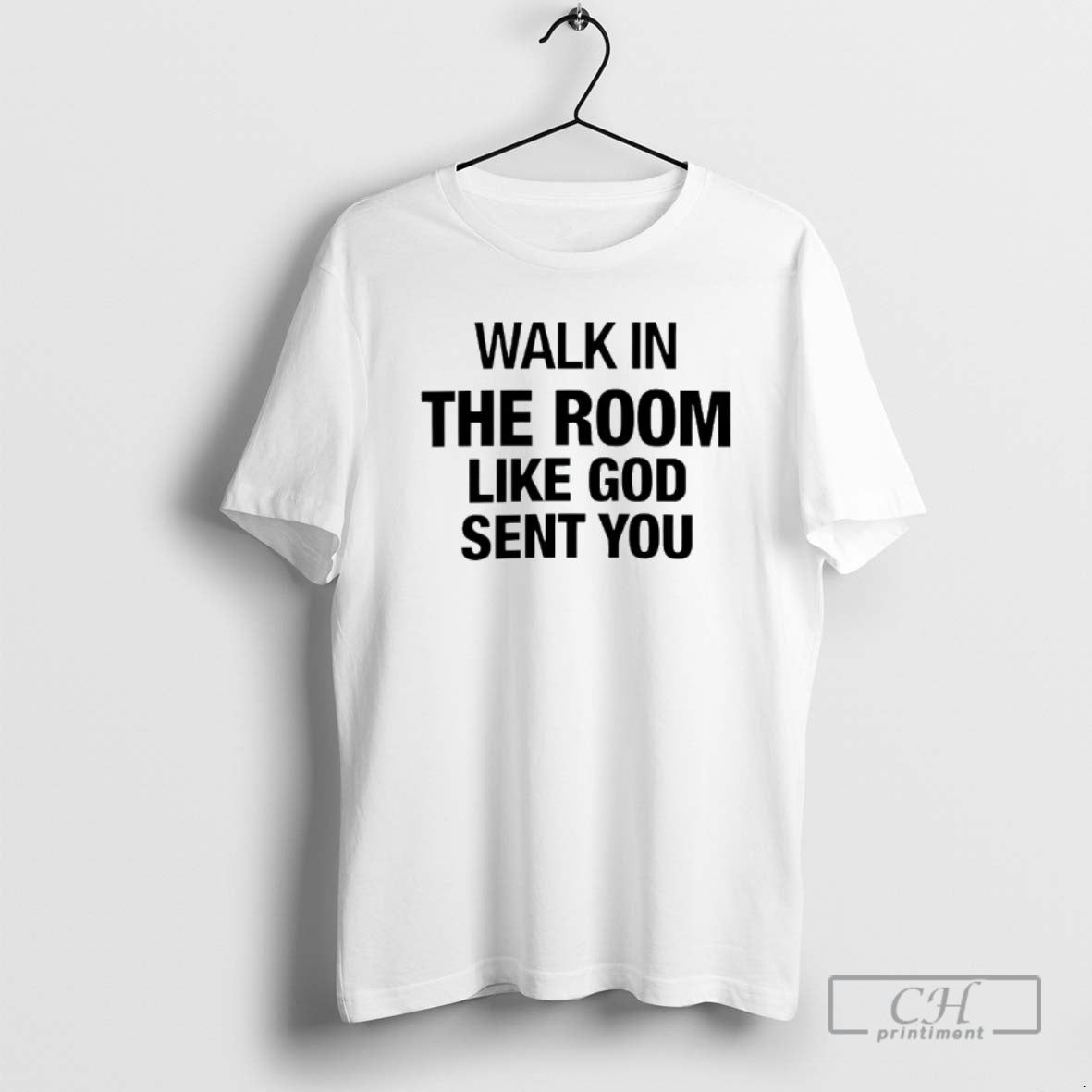 Classic Walk In The Room Like God Sent You Shirt Sweater