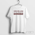 Classic Win Or Lose Were Drinking Booze Shirt Sweater