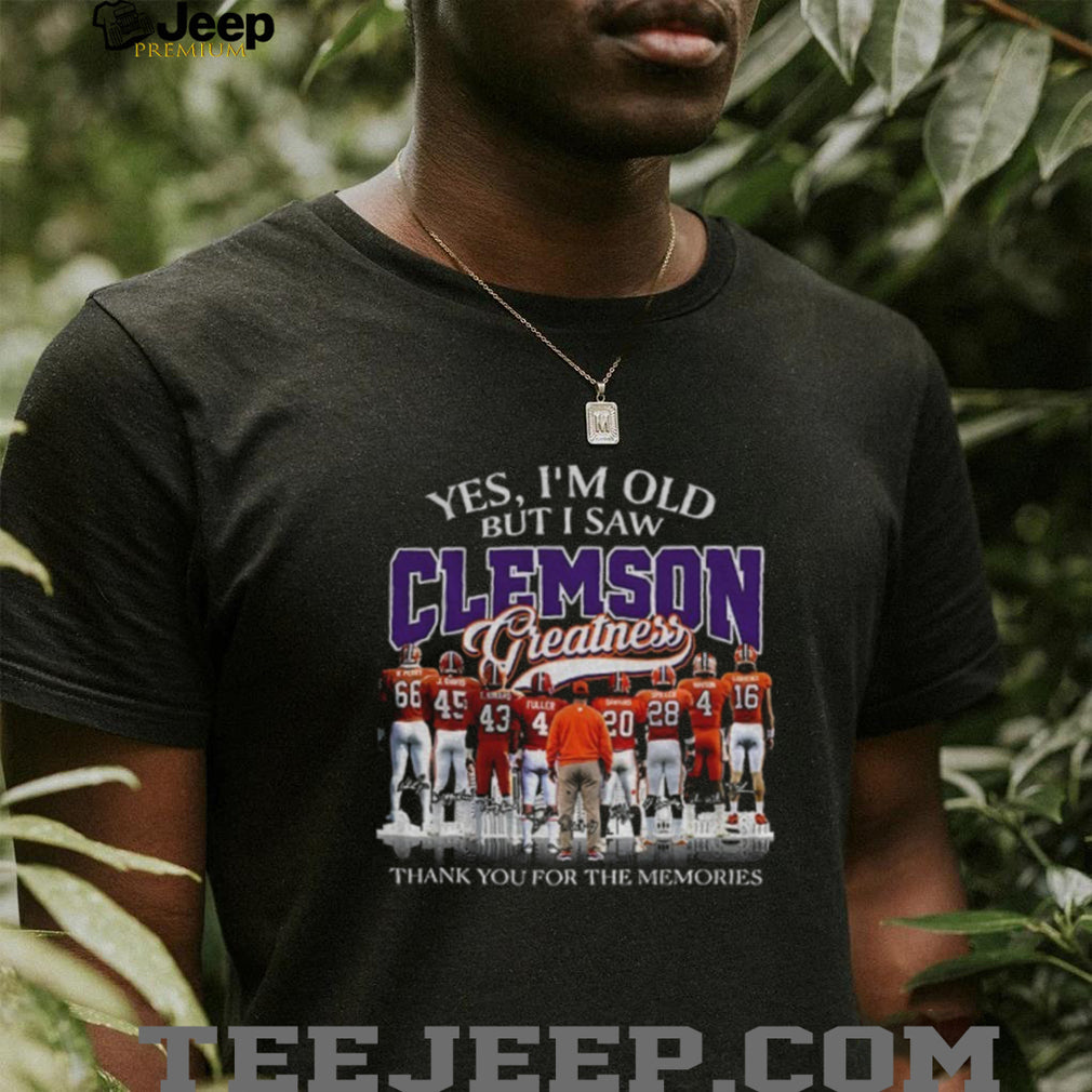 Clemson Tigers football players and coach Yes I’m old but I saw greatness signature shirt