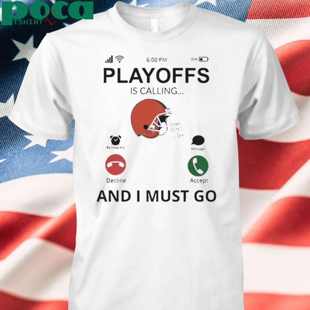 Cleveland Browns shirt Playoff Is Calling And I Must Go shirt
